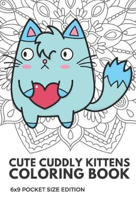 Book cover for Cute Cuddly Kittens Coloring Book 6X9 Pocket Size Edition