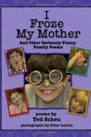 Cover of I Froze My Mother and Other Seriously Funny Family Poems