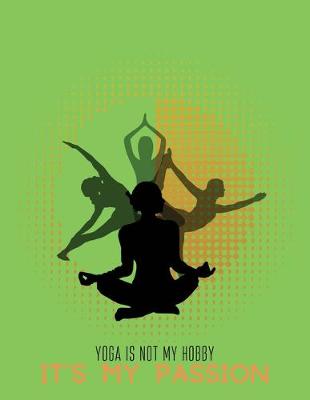 Book cover for Yoga is not my hobby it's my passion