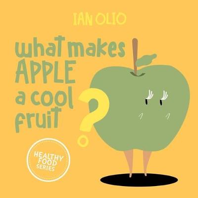 Book cover for What Makes Apple A Cool Fruit? HEALTHY FOOD SERIES