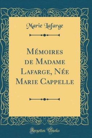 Cover of Mémoires de Madame Lafarge, Née Marie Cappelle (Classic Reprint)