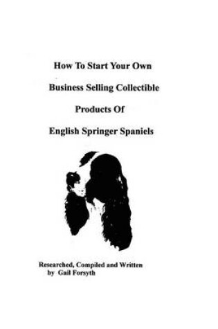 Cover of How To Start Your Own Business Selling Collectible Products Of English Springer Spaniels