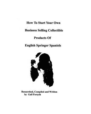 Book cover for How To Start Your Own Business Selling Collectible Products Of English Springer Spaniels