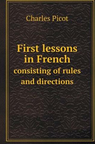 Cover of First lessons in French consisting of rules and directions