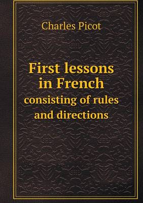 Book cover for First lessons in French consisting of rules and directions