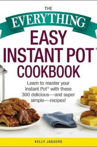 Cover of The Everything Easy Instant Pot(r) Cookbook