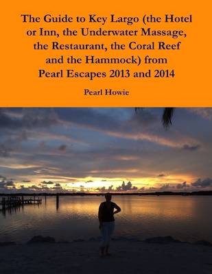 Book cover for The Guide to Key Largo (the Hotel or Inn, the Underwater Massage, the Restaurant, the Coral Reef and the Hammock) from Pearl Escapes 2013 and 2014