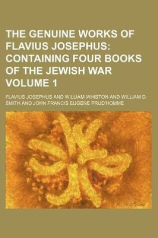 Cover of The Genuine Works of Flavius Josephus Volume 1; Containing Four Books of the Jewish War