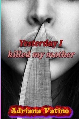 Cover of Yesterday I killed my mother