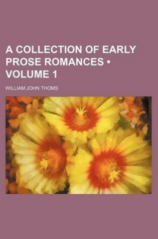 Cover of A Collection of Early Prose Romances (Volume 1)