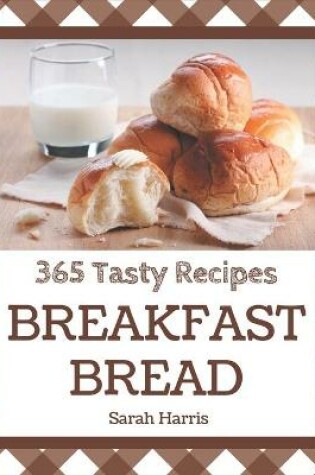 Cover of 365 Tasty Breakfast Bread Recipes
