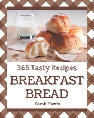 Book cover for 365 Tasty Breakfast Bread Recipes