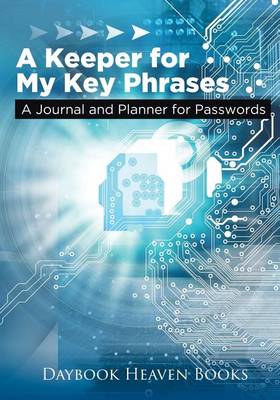 Book cover for A Keeper for My Key Phrases. A Journal and Planner for Passwords