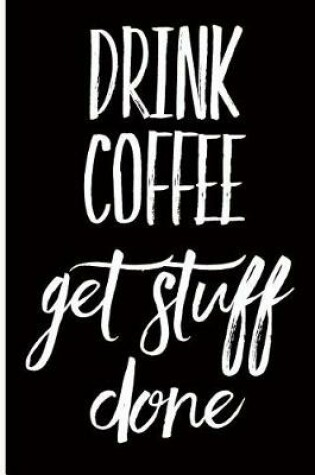 Cover of Drink Coffee Get Stuff Done