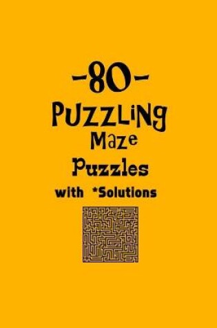 Cover of 80 Puzzling Maze Puzzles with Solutions