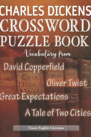 Cover of Charles Dickens Crossword Puzzle Book Vocabulary from David Copperfield Oliver Twist Great Expectations a Tale of Two Cities Classic English Literature