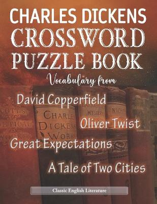 Cover of Charles Dickens Crossword Puzzle Book Vocabulary from David Copperfield Oliver Twist Great Expectations a Tale of Two Cities Classic English Literature