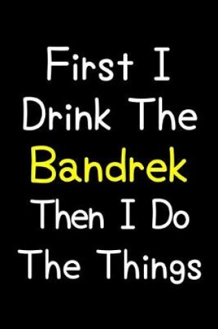 Cover of First I Drink The Bandrek Then I Do The Things