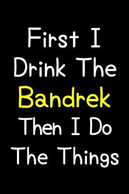 Book cover for First I Drink The Bandrek Then I Do The Things