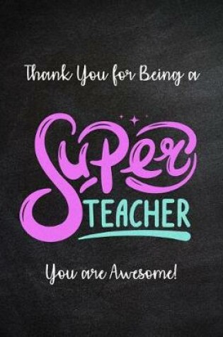 Cover of Thank You for Being a Super Teacher - You are Awesome!