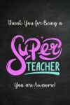 Book cover for Thank You for Being a Super Teacher - You are Awesome!
