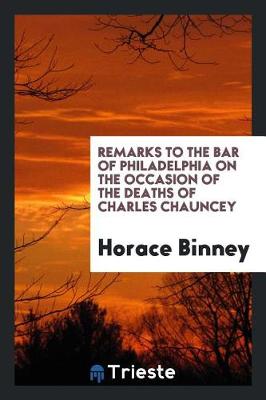 Book cover for Remarks to the Bar of Philadelphia on the Occasion of the Deaths of Charles Chauncey