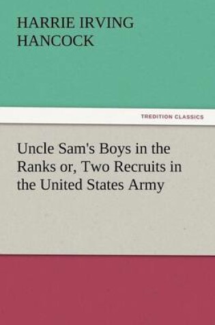 Cover of Uncle Sam's Boys in the Ranks Or, Two Recruits in the United States Army