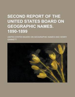 Book cover for Second Report of the United States Board on Geographic Names. 1890-1899