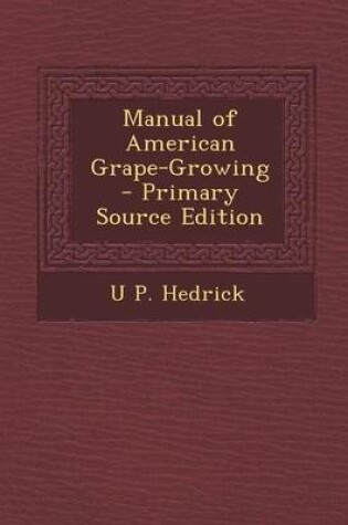 Cover of Manual of American Grape-Growing - Primary Source Edition