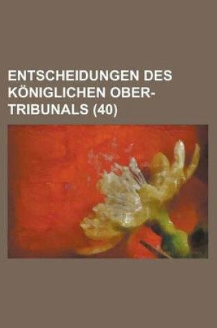 Cover of Entscheidungen Des Koniglichen Ober-Tribunals (40)