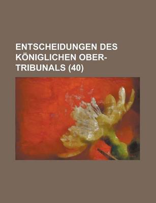 Book cover for Entscheidungen Des Koniglichen Ober-Tribunals (40)