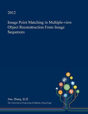 Book cover for Image Point Matching in Multiple-View Object Reconstruction from Image Sequences