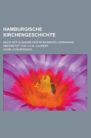 Cover of Hamburgische Kirchengeschichte; Nach Der Ausgabe Der Monumenta Germaniae Ubersetzt Von J.C.M. Laurent