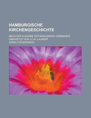 Book cover for Hamburgische Kirchengeschichte; Nach Der Ausgabe Der Monumenta Germaniae Ubersetzt Von J.C.M. Laurent