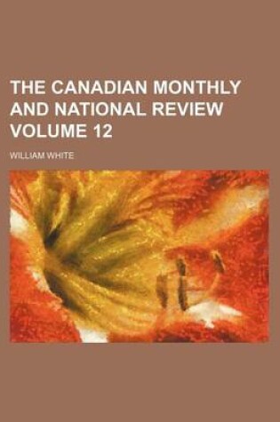 Cover of The Canadian Monthly and National Review Volume 12