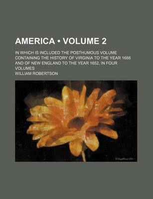 Book cover for America (Volume 2); In Which Is Included the Posthumous Volume Containing the History of Virginia to the Year 1688 and of New England to the Year 1652, in Four Volumes