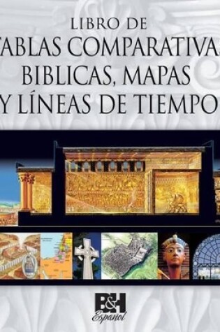 Cover of Libro de Tablas Comparativas Biblicas, Mapas y Lineas de Tiempo