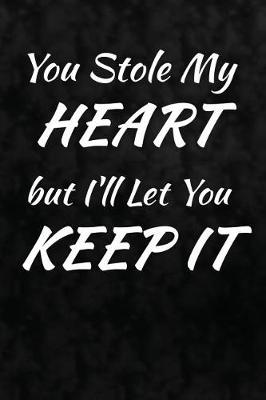 Cover of You Stole My Heart But I'll Let You Keep It.