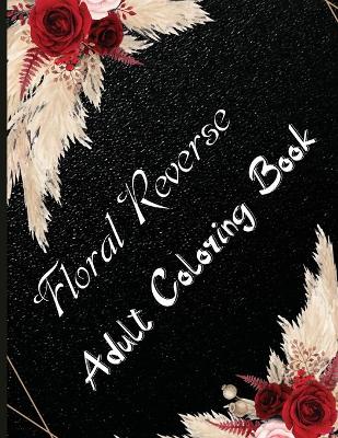 Book cover for Floral Reverse Adult Coloring Book