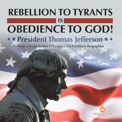 Cover of Rebellion to Tyrants is Obedience to God!