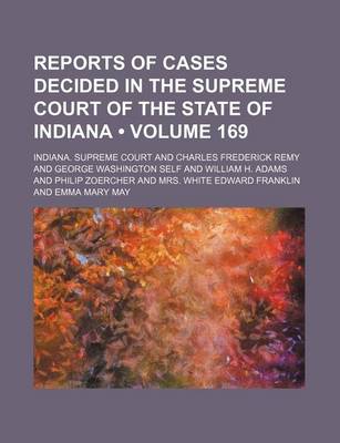 Book cover for Reports of Cases Decided in the Supreme Court of the State of Indiana (Volume 169)