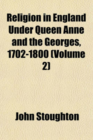 Cover of Religion in England Under Queen Anne and the Georges, 1702-1800 (Volume 2)