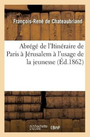 Cover of Abrege de l'Itineraire de Paris A Jerusalem A l'Usage de la Jeunesse