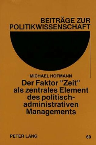 Cover of Der Faktor -Zeit- ALS Zentrales Element Des Politisch-Administrativen Managements