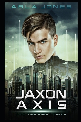 Book cover for Jaxon Axis and the First Crime