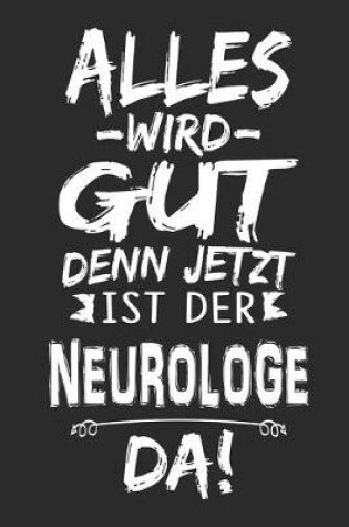 Cover of Alles wird gut denn jetzt ist der Neurologe da