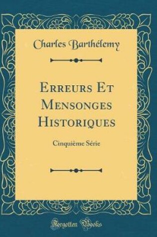 Cover of Erreurs Et Mensonges Historiques: Cinquième Série (Classic Reprint)