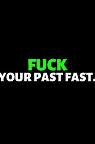 Cover of Fuck Your Past Fast