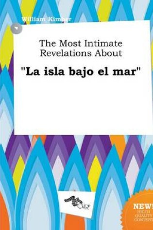 Cover of The Most Intimate Revelations about La Isla Bajo El Mar