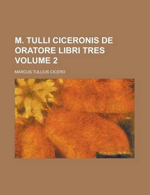 Book cover for M. Tulli Ciceronis de Oratore Libri Tres Volume 2